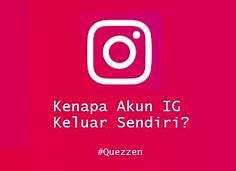 Kenapa Akun Instagram Keluar Sendiri